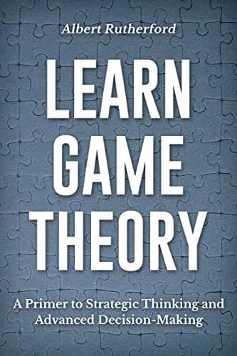 و دانلود نسخه کامل کتاب زبان اصلی Learn Game Theory: A Primer to Strategic Thinking and Advanced Decision-Making. (Game Theory Series Book 1) Kindle Edition | دانلود کتاب خارجی