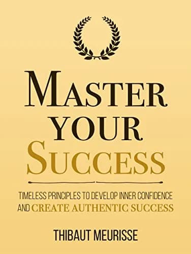 و دانلود نسخه کامل کتاب زبان اصلی Master Your Success: Timeless Principles to Develop Inner Confidence and Create Authentic Success (Mastery Series Book 6) Kindle Edition | دانلود کتاب خارجی