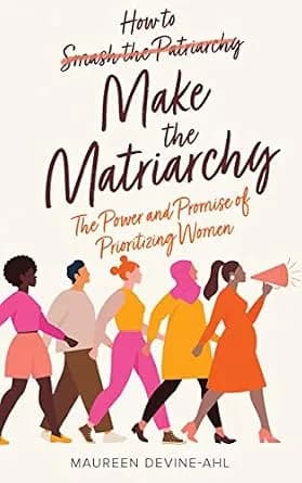 و دانلود نسخه کامل کتاب زبان اصلی How to Make the Matriarchy: The Power and Promise of Prioritizing Women PDF | دانلود کتاب خارجی