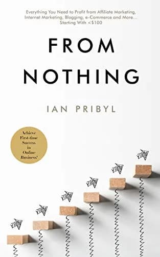 و دانلود نسخه کامل کتاب زبان اصلی From Nothing: Everything You Need to Profit from Affiliate Marketing, Internet Marketing, Blogging, Online Business, e-Commerce and More… Starting With <$100