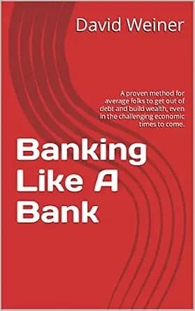 و دانلود نسخه کامل کتاب زبان اصلی Banking Like A Bank: A proven method for average folks to get out of debt and build wealth, even in the challenging economic times to come. PDF | دانلود کتاب خار