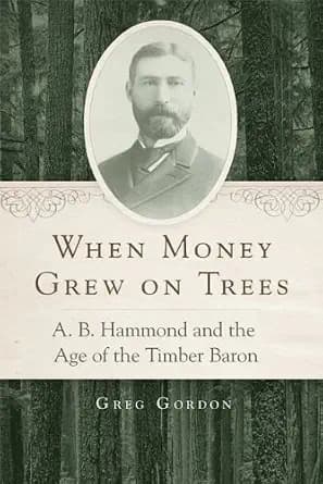 و دانلود نسخه کامل کتاب زبان اصلی When Money Grew on Trees: A. B. Hammond and the Age of the Timber Baron PDF | دانلود کتاب خارجی