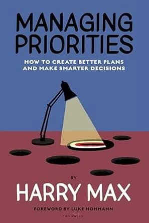 و دانلود نسخه کامل کتاب زبان اصلی Managing Priorities: How to Create Better Plans and Make Smarter Decisions PDF | دانلود کتاب خارجی