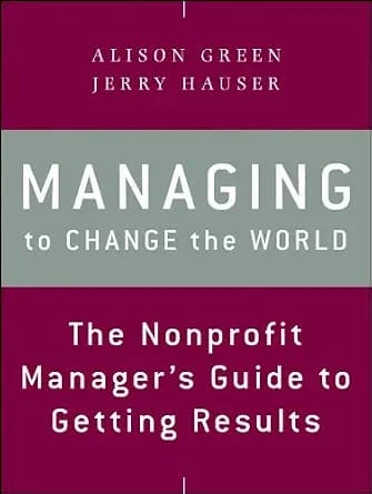 و دانلود نسخه کامل کتاب زبان اصلی Managing to Change the World: The Nonprofit Manager’s Guide to Getting Results PDF | دانلود کتاب خارجی