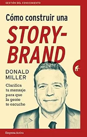 و دانلود نسخه کامل کتاب زبان اصلی Cómo construir una StoryBrand: Clarifica tu mensaje para que la gente te escuche (Gestión del conocimiento) (Spanish Edition) PDF | دانلود کتاب خارجی