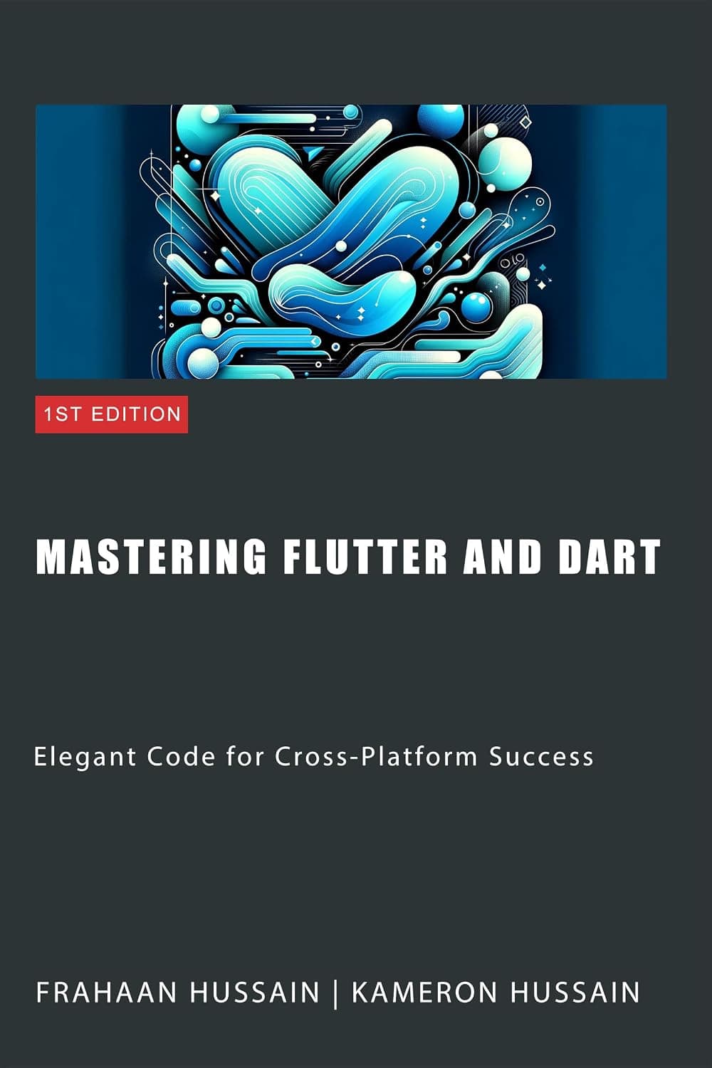 کتاب Mastering Flutter and Dart (تسلط بر فلاتر و دارت) نسخه انگلیسی PDF | کامرون حسین و فراهان حسین