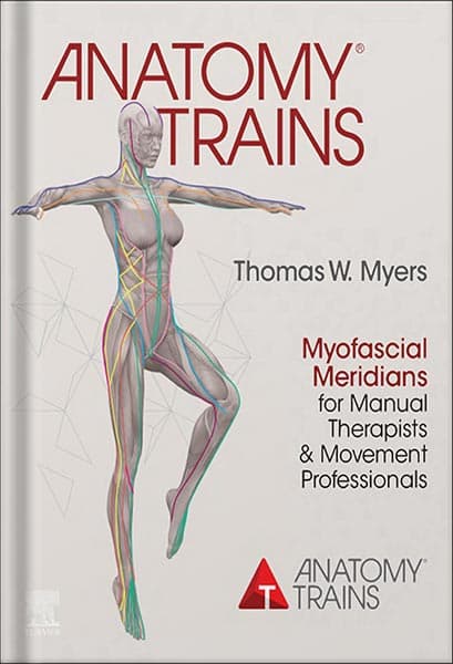 دانلود کتاب فارسی Anatomy Trains E-Book: Myofascial Meridians for Manual Therapists and Movement Professionals 4th Edition by Thomas W. Myers