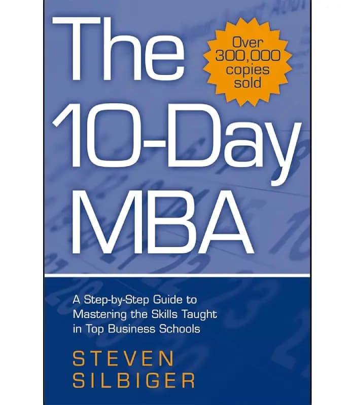 کتاب The Ten-Day MBA: A Step-by-Step Guide to Mastering the Skills Taught in America’s Top Business Schools (MBA ده‌روزه) اثر استیون سیلبیگر | نسخه انگلیسی PDF