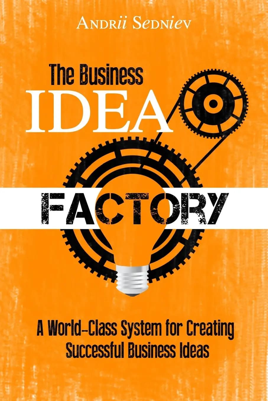 کتاب The Business Idea Factory (کارخانه ایده‌های کسب‌وکار) نسخه انگلیسی PDF | آندری سدنیف — تصویر ۲