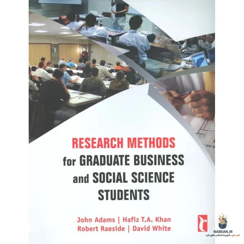 کتاب Research Methods for Graduate Business and Social Science Students (روش‌های تحقیق برای دانشجویان تحصیلات تکمیلی کسب‌وکار و علوم اجتماعی) نسخه انگلیسی PDF | جان آر. آدامز