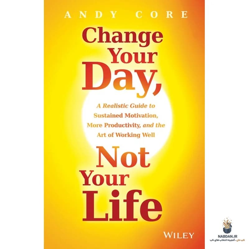 کتاب Change Your Day, Not Your Life (روزت را عوض کن، نه زندگی‌ات را) نسخه انگلیسی PDF | اندی تراب