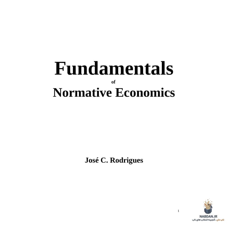 کتاب Fundamentals of Normative Economics (مبانی اقتصاد هنجاری) نسخه انگلیسی PDF | خوزه رودریگز