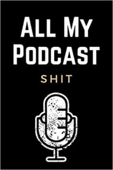 کتاب All My Podcast Shit: Funny Podcast Log Book Planner, Hosting Notebook & Podcasting Journal Logbook for Planning Perfect Podcasts – Gift for Podcasters, Hosts, Producers & Entrepre