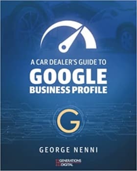 کتاب A Car Dealer’s Guide to Google Business Profile: Today Local Search Engine Optimization (Local SEO) is All About Your Google Business Profile!