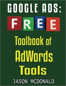 کتاب Google Ads (AdWords) Toolbook: Ultimate Almanac of Free Google Ads Tools Apps Plugins Tutorials Videos Conferences Books Events Blogs News Sources and Every Other Resource (2022 Online Marketing)