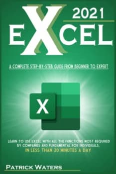 کتاب EXCEL 2021: A Complete Step-by-Step Guide from Beginner to Expert | Learn to Use Excel with All the Functions Most Required by Companies and Fundamental for Individuals, in Less Than 20 Minutes a