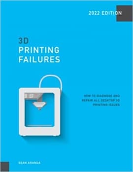 کتاب 3D Printing Failures: 2020 Edition: How to Diagnose and Repair ALL Desktop 3D Printing Issues — تصویر ۲