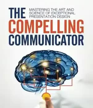 دانلود کتاب The Compelling Communicator: Mastering the Art and Science of Exceptional Presentation Design – ارتباط دهنده متقاعد کننده: تسلط…