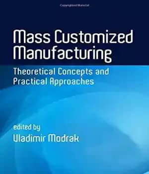 دانلود کتاب Mass Customized Manufacturing: Theoretical Concepts and Practical Approaches – تولید سفارشی انبوه: مفاهیم نظری و رویکردهای عملی