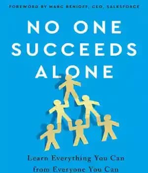 دانلود کتاب No One Succeeds Alone: Learn Everything You Can from Everyone You Can – هیچ کس به تنهایی موفق…