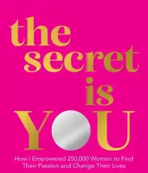 دانلود کتاب the secret is YOU: How I Empowered 250,000 Women to Find Their Passion and Change Their Lives –…