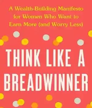 دانلود کتاب Think Like a Breadwinner: A Wealth-Building Manifesto for Women Who Want to Earn More (and Worry Less) –…