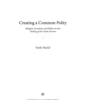دانلود کتاب Creating a common polity: religion, economy, and politics in the making of the Greek koinon – ایجاد یک…