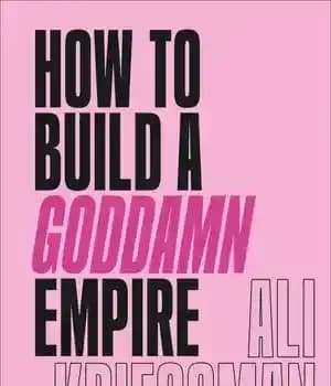 دانلود کتاب How to Build a Goddamn Empire: Advice on Creating Your Brand with High-Tech Smarts, Elbow Grease, Infinite Hustle,…