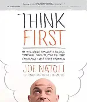 دانلود کتاب Think First: My No-Nonsense Approach to Creating Successful Products, Memorable User Experiences + Very Happy Customers – اول…