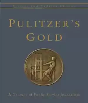 دانلود کتاب Pulitzer’s Gold: a Century of Public Service Journalism – طلای پولیتزر: یک قرن روزنامه نگاری خدمات عمومی