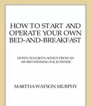 دانلود کتاب How to start and operate your own bed-and-breakfast: down-to-earth advice from an award-winning b & b owner –…