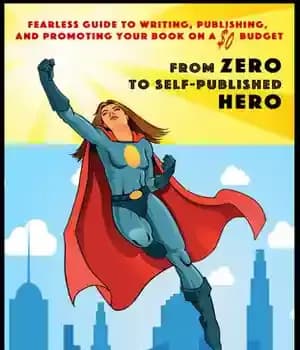 دانلود کتاب From Zero to Self-Published Hero: Fearless Guide to Writing, Publishing, and Promoting Your Book on a $0 Budget…