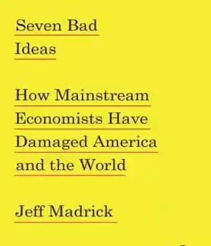 دانلود کتاب Seven bad ideas: how mainstream economists have damaged America and the world – هفت ایده بد: چگونه اقتصاددانان…