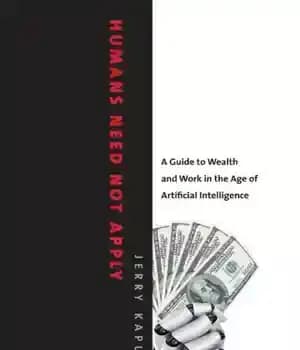 دانلود کتاب Humans need not apply: a guide to wealth and work in the age of artificial intelligence – انسان…