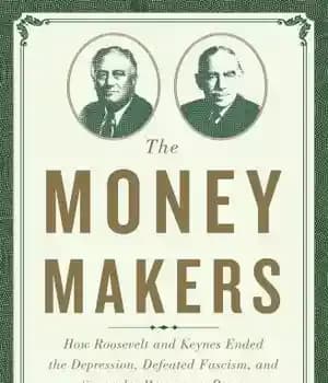 دانلود کتاب The money makers how Roosevelt and Keynes ended the Depression, defeated fascism, and secured a prosperous peace –…