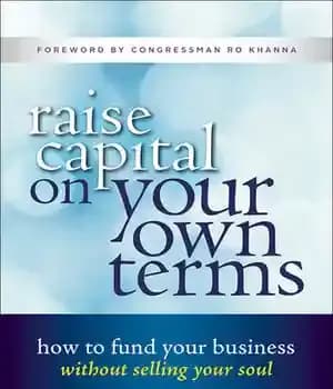 دانلود کتاب Raise Capital on Your Own Terms: How to Fund Your Business Without Selling Your Soul – افزایش سرمایه…