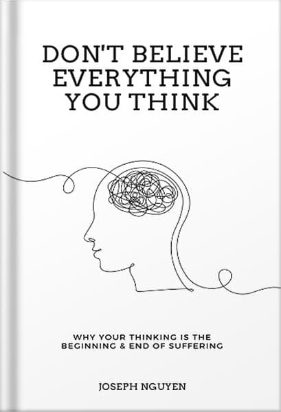 دانلود کتاب Don’t Believe Everything You Think: Why Your Thinking Is The Beginning & End Of Suffering (Beyond Suffering Book 1) by Joseph Nguyen