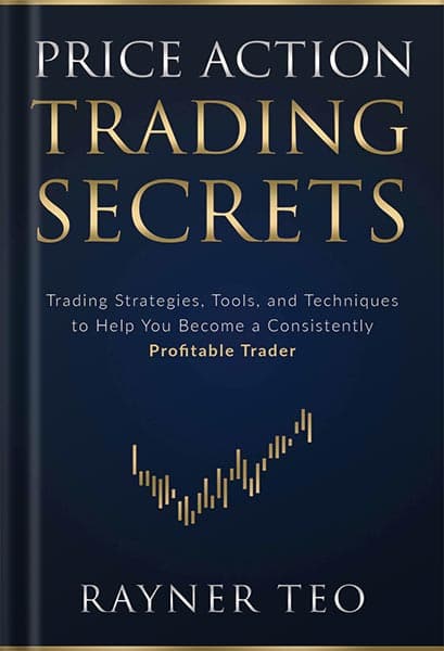 دانلود کتاب Price Action Trading Secrets: Trading Strategies, Tools, and Techniques to Help You Become a Consistently Profitable Trader by Rayner Teo — تصویر ۲