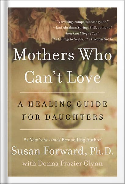 دانلود کتاب Mothers Who Can’t Love: A Healing Guide for Daughters by Susan Forward
