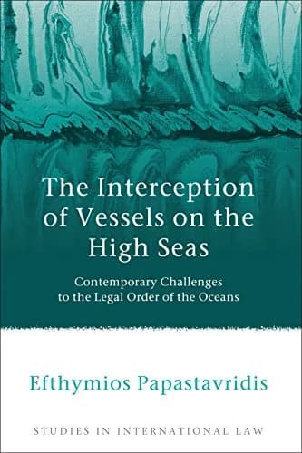و دانلود نسخه کامل کتاب زبان اصلی The Interception of Vessels on the High Seas: Contemporary Challenges to the Legal Order of the Oceans (Studies in International Law Book 43) 1st Edition | دانلو