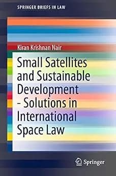 و دانلود نسخه کامل کتاب زبان اصلی Small Satellites and Sustainable Development – Solutions in International Space Law (SpringerBriefs in Law) | دانلود کتاب خارجی