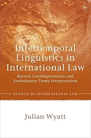 و دانلود نسخه کامل کتاب زبان اصلی Intertemporal Linguistics in International Law: Beyond Contemporaneous and Evolutionary Treaty Interpretation (Studies in International Law) | دانلود کتاب خارجی