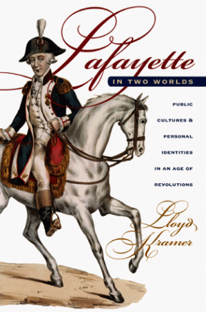 دانلود کتاب Lafayette in Two Worlds: Public Cultures and Personal Identities in an Age of Revolutions