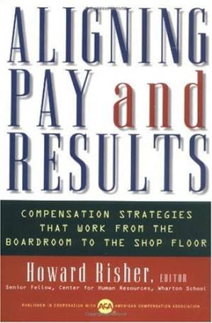 دانلود کتاب Aligning Pay and Results: Compensation Strategies That Work from the Boardroom to the Shop Floor