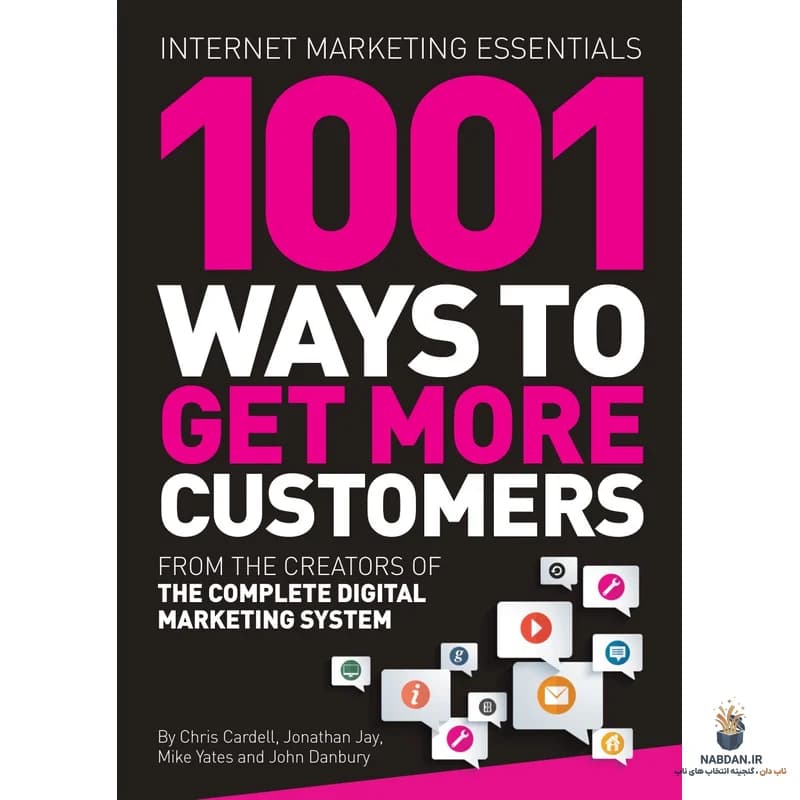 کتاب 1001 Ways to Get More Customers (۱۰۰۱ روش برای جذب مشتریان بیشتر) نسخه انگلیسی PDF | کریس کاردل | جاناتان جی | مایک ییتس | جان دنبری