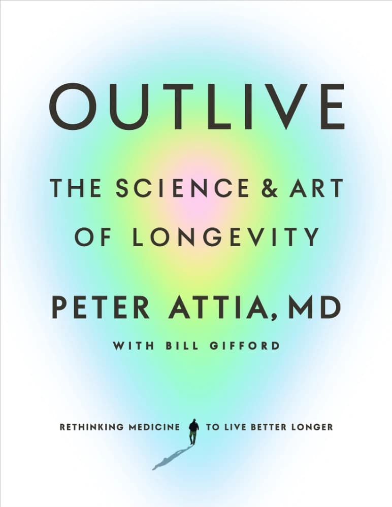 کتاب Outlive: The Science and Art of Longevity (زنده ماندن: علم و هنر طول عمر) نسخه انگلیسی PDF | پیتر آتیا و بیل گیفورد
