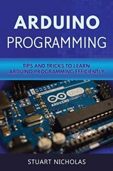 کتاب Arduino Programming: Tip and Tricks to Learn Arduino Programming Efficiently