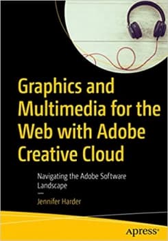 کتاب Graphics and Multimedia for the Web with Adobe Creative Cloud: Navigating the Adobe Software Landscape