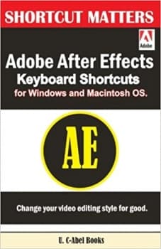 کتاب Adobe After Effects Keyboard Shortcuts for Widows and Macintosh OS. (Shortcut Matters)