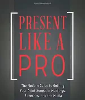 دانلود کتاب Present Like a Pro: The Modern Guide to Getting Your Point Across in Meetings, Speeches, and the Media…